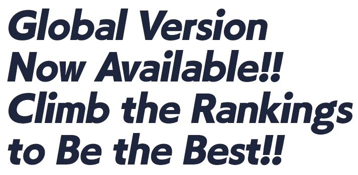 Global Version Now Available!! Climb the Rankings to Be the Best!!